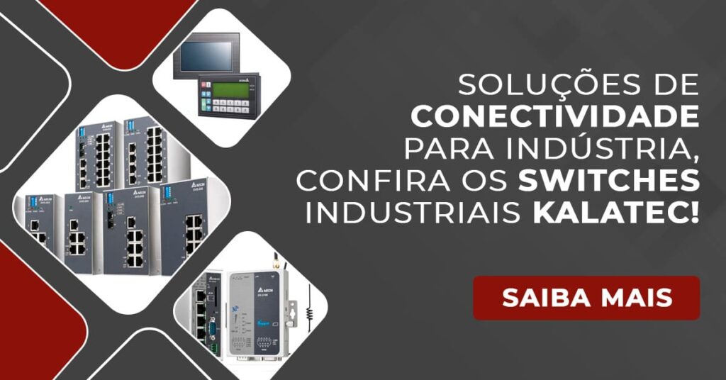 Soluções de conectividade para indústria, confira os Switches Industriais Kalatec!
