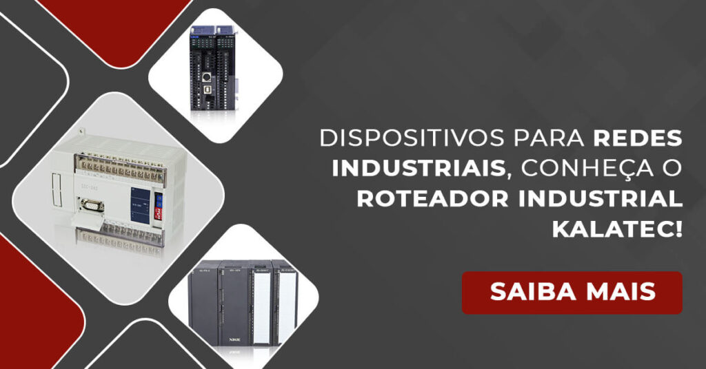 Dispositivos para redes industriais, conheça o Roteador Industrial Kalatec!